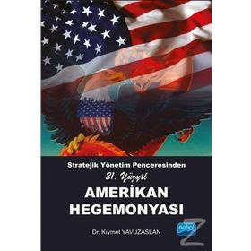 Stratejik Yönetim Penceresinden 21. Yüzyıl Amerikan Hegemonyası - Kıymet Yavuzaslan