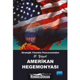 Stratejik Yönetim Penceresinden 21. Yüzyıl Amerikan Hegemonyası - Kıymet Yavuzaslan