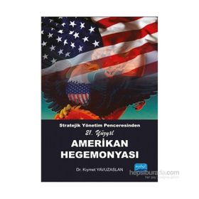 Stratejik Yönetim Penceresinden 21. Yüzyıl Amerikan Hegemonyası - Kıymet Yavuzaslan