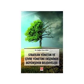 Stratejik Yönetim ve Çevre Yönetimi Ekseninde Büyükşehir Belediyeleri - Çağlar Eren Ayaz