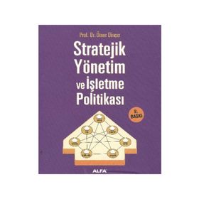 STRATEJIK YÖNETİM VE İŞLETME POLİTİKASI - ÖMER DİNÇER