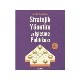 STRATEJIK YÖNETİM VE İŞLETME POLİTİKASI - ÖMER DİNÇER
