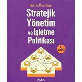 STRATEJIK YÖNETİM VE İŞLETME POLİTİKASI - ÖMER DİNÇER