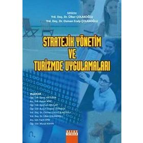 STRATEJIK YÖNETİM VE TURIZMDE UYGULAMALARI - ÜLKER ÇOLAKOĞLU;OSMAN ERALP ÇOLAKOĞLU