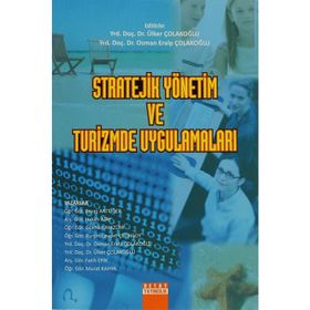 STRATEJIK YÖNETİM VE TURIZMDE UYGULAMALARI - ÜLKER ÇOLAKOĞLU;OSMAN ERALP ÇOLAKOĞLU