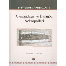 Stratonikeia Çalışmaları 6 - Camandıras ve Dalagöz Nekropolleri - Bilal Söğüt