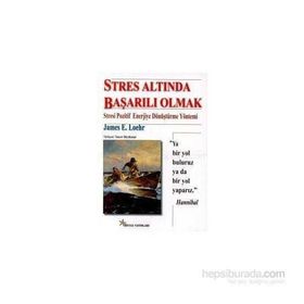 Stres Altında Başarılı Olmak - James E. Loehr