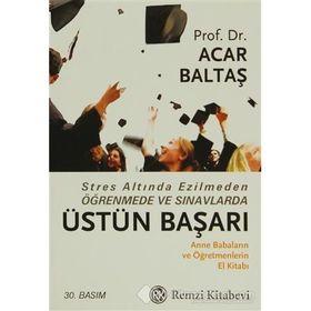 STRES ALTINDA EZILMEDEN ÖĞRENMEDE VE SINAVLARDA ÜSTÜN BAŞARI - ACAR BALTAŞ