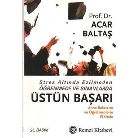 STRES ALTINDA EZILMEDEN ÖĞRENMEDE VE SINAVLARDA ÜSTÜN BAŞARI - ACAR BALTAŞ