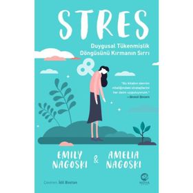 Stres Duygusal Tükenmişlik Döngüsünü Kırmanın Sırrı - Emily Nagoski