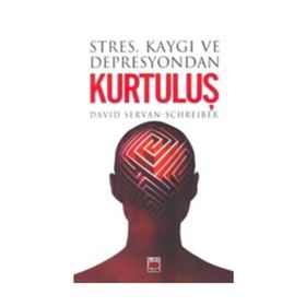 STRES KAYGI VE DEPRESYONDAN KURTULUŞ - DAVID SERVAN-SCHREIBER