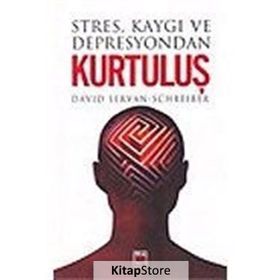 STRES KAYGI VE DEPRESYONDAN KURTULUŞ - DAVID SERVAN-SCHREIBER