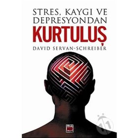 STRES KAYGI VE DEPRESYONDAN KURTULUŞ - DAVID SERVAN-SCHREIBER