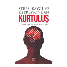 STRES KAYGI VE DEPRESYONDAN KURTULUŞ - DAVID SERVAN-SCHREIBER