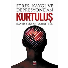 STRES KAYGI VE DEPRESYONDAN KURTULUŞ - DAVID SERVAN-SCHREIBER