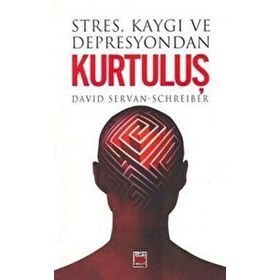 STRES KAYGI VE DEPRESYONDAN KURTULUŞ - DAVID SERVAN-SCHREIBER