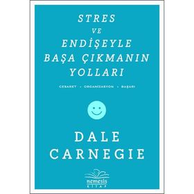 STRES VE ENDIŞEYLE BAŞA ÇIKMANIN YOLLARI - DONNA DALE CARNEGIE