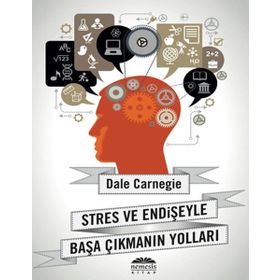 STRES VE ENDIŞEYLE BAŞA ÇIKMANIN YOLLARI - DONNA DALE CARNEGIE