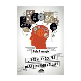 STRES VE ENDIŞEYLE BAŞA ÇIKMANIN YOLLARI - DONNA DALE CARNEGIE