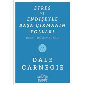STRES VE ENDIŞEYLE BAŞA ÇIKMANIN YOLLARI - DONNA DALE CARNEGIE