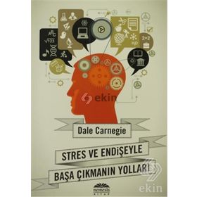 STRES VE ENDIŞEYLE BAŞA ÇIKMANIN YOLLARI - DONNA DALE CARNEGIE