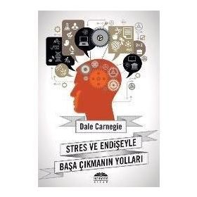 STRES VE ENDIŞEYLE BAŞA ÇIKMANIN YOLLARI - DONNA DALE CARNEGIE