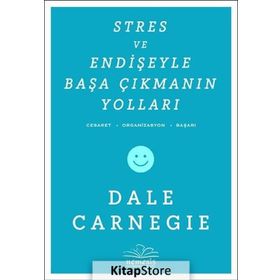 STRES VE ENDIŞEYLE BAŞA ÇIKMANIN YOLLARI - DONNA DALE CARNEGIE
