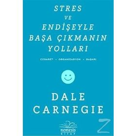 STRES VE ENDIŞEYLE BAŞA ÇIKMANIN YOLLARI - DONNA DALE CARNEGIE