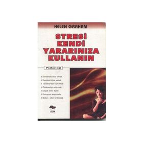STRESI KENDI YARARINIZA KULLANIN - HELEN GRAHAM
