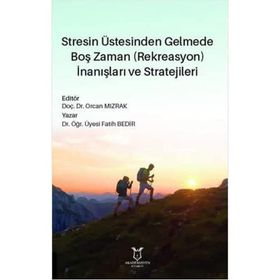 Stresin Üstesinden Gelmede Boş Zaman İnanışları ve Stratejileri - Fatih Bedir