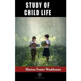 Study Of Child Life Marion Foster Washburne-Platanus Publishing