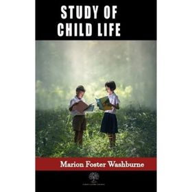 Study Of Child Life Marion Foster Washburne-Platanus Publishing