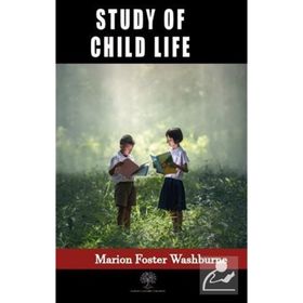 Study Of Child Life Marion Foster Washburne-Platanus Publishing