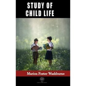 Study Of Child Life Marion Foster Washburne-Platanus Publishing