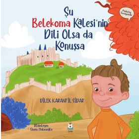 Şu Belekoma Kalesi'nin Dili Olsa Da Konuşsa - Dilek Karanfil Sidar