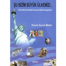 ŞU BIZIM BÜYÜK ÜLKEMIZ! TÜRK KÖKENLI AMERIKALI BIR GENÇ ÜLKESINI SORGULUYOR - DENIS DURUL METIN