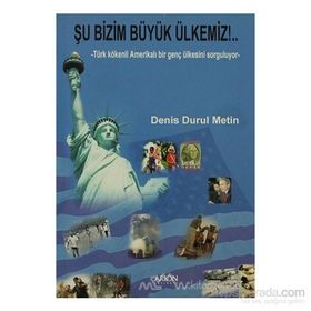 ŞU BIZIM BÜYÜK ÜLKEMIZ! TÜRK KÖKENLI AMERIKALI BIR GENÇ ÜLKESINI SORGULUYOR - DENIS DURUL METIN