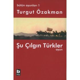 ŞU ÇILGIN TÜRKLER - OYUN - TURGUT ÖZAKMAN