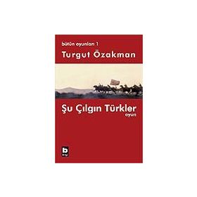 ŞU ÇILGIN TÜRKLER - OYUN - TURGUT ÖZAKMAN