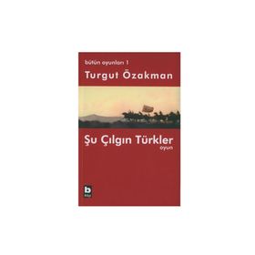 ŞU ÇILGIN TÜRKLER - OYUN - TURGUT ÖZAKMAN