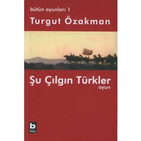 ŞU ÇILGIN TÜRKLER - OYUN - TURGUT ÖZAKMAN