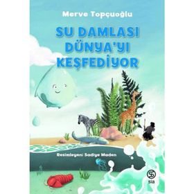 Su Damlası Dünyayı Keşfediyor - Merve Topçuoğlu