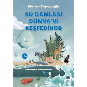 Su Damlası Dünyayı Keşfediyor - Merve Topçuoğlu