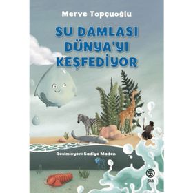 Su Damlası Dünyayı Keşfediyor - Merve Topçuoğlu