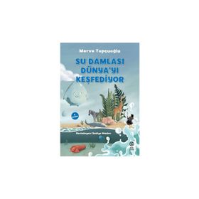 Su Damlası Dünyayı Keşfediyor - Merve Topçuoğlu