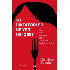 Şu Diktatörler Ne Yer Ne İçer - Christian Roudaut