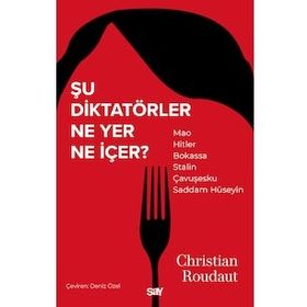 Şu Diktatörler Ne Yer Ne İçer - Christian Roudaut