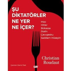 Şu Diktatörler Ne Yer Ne İçer - Christian Roudaut
