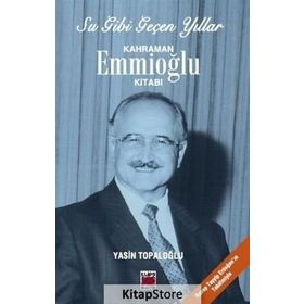 Su Gibi Geçen Yıllar Kahraman Emmioğlu Kitabı - Yasin Topaloğlu