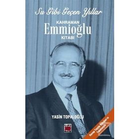 Su Gibi Geçen Yıllar Kahraman Emmioğlu Kitabı - Yasin Topaloğlu